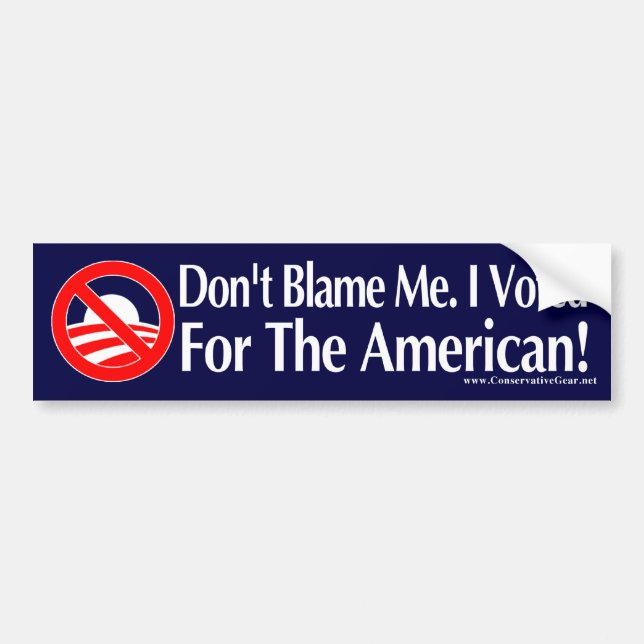 Dont blame me, I voted for the American Bumper Sticker (Front)