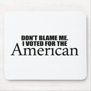 Don't blame me I voted for the American Mouse Mat