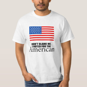 Don't blame me I voted for the American T-Shirt