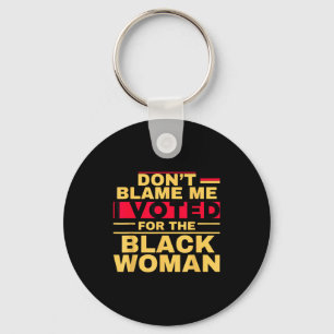 Don't blame me i voted for the black woman key ring