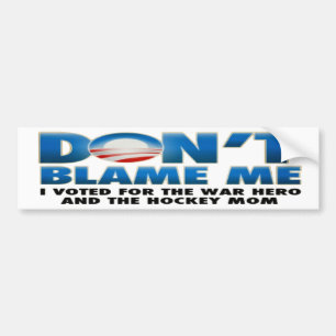 Dont Blame Me - I Voted for the War Hero Bumper Sticker