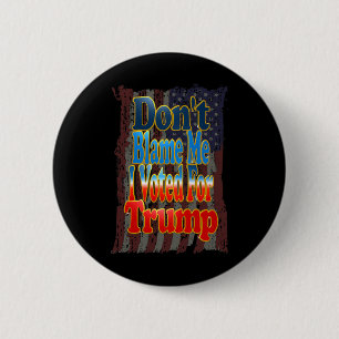 Don't Blame Me I Voted For Trump 6 Cm Round Badge