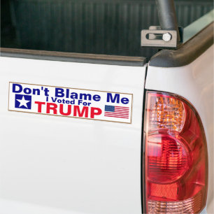 Don't Blame me I voted for Trump Bumper Sticker