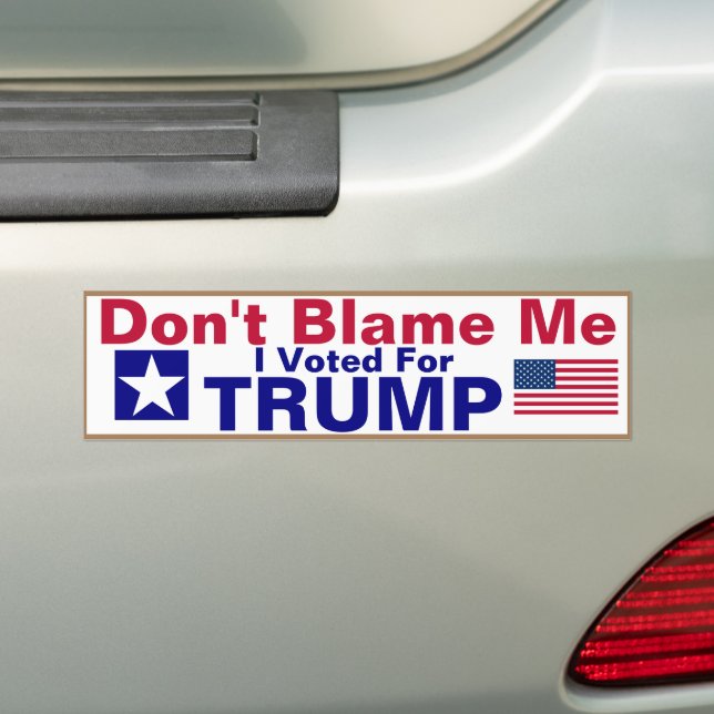 Don't Blame me I voted for Trump Bumper Sticker (On Car)