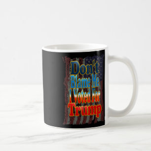 Don't Blame Me I Voted For Trump  Coffee Mug