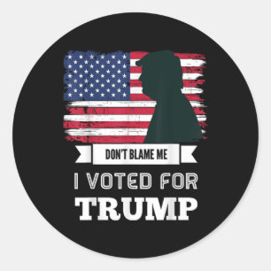 Dont Blame Me I Voted For Trump Distressed Classic Round Sticker