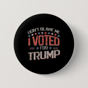 Don't Blame Me I Voted For Trump Distressed Vintag 6 Cm Round Badge