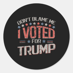 Don't Blame Me I Voted For Trump Distressed Vintag Classic Round Sticker