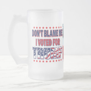 Don't Blame Me I voted for Trump Frosted Glass Beer Mug
