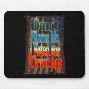 Don't Blame Me I Voted For Trump Mouse Mat