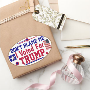 Don't Blame Me I voted For Trump  Oval Sticker