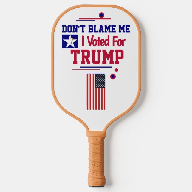 Don't Blame Me I voted For Trump   Pickleball Paddle (Front)