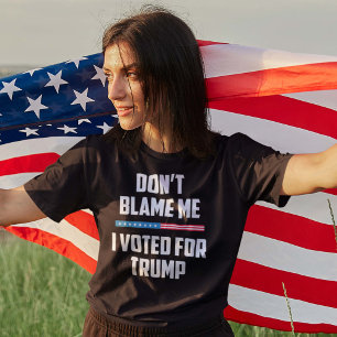 Don't Blame Me I Voted For Trump T-Shirt