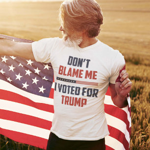 Don't Blame Me I Voted For Trump T-Shirt