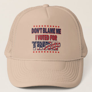 Don't Blame Me I voted for Trump Trucker Hat