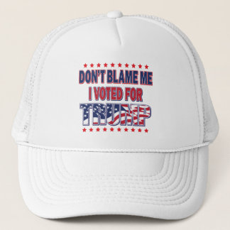 Don't Blame Me I voted for Trump Trucker Hat