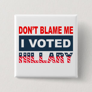 Dont Blame Me I Voted Hillary 15 Cm Square Badge