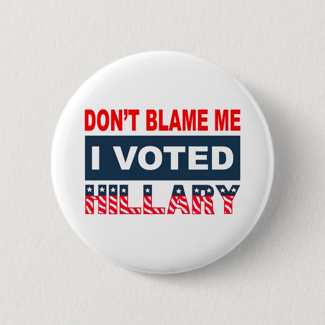 Dont Blame Me I Voted Hillary 6 Cm Round Badge (Front)