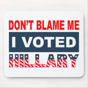 Dont Blame Me I Voted Hillary Mouse Mat