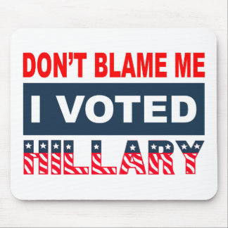 Dont Blame Me I Voted Hillary Mouse Mat
