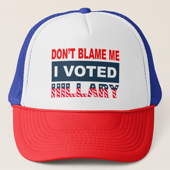 Dont Blame Me I Voted Hillary Trucker Hat (Front)