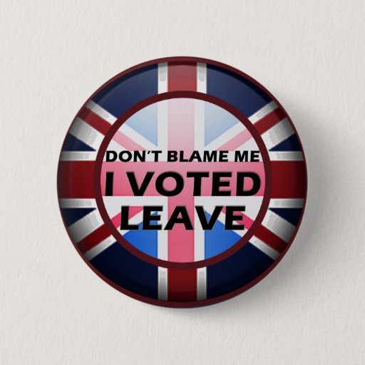 Image of Don't blame me I voted Leave badge