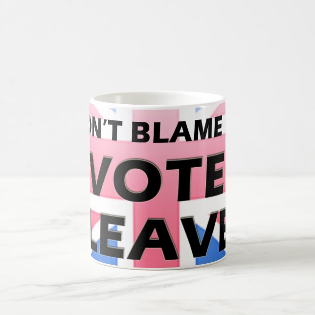 Don't blame me I voted Leave mug (Center)
