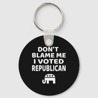 Don't Blame Me I Voted Republican  Key Ring