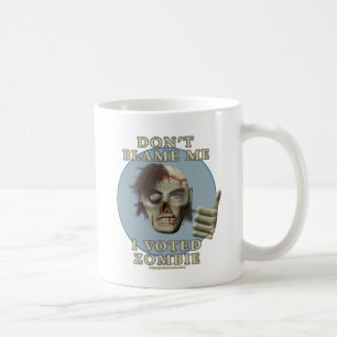 Don't Blame Me, I Voted Zombie Coffee Mug