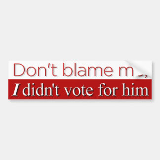 Don't Blame Me, II Bumper Sticker