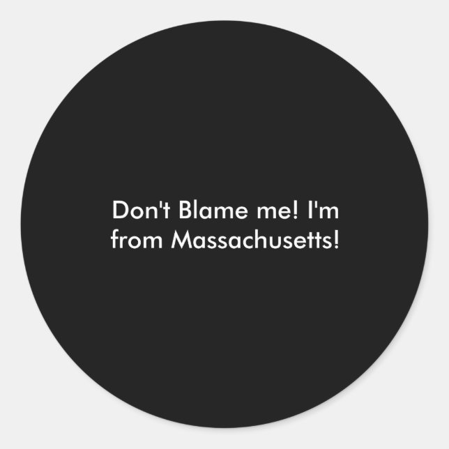 Dont Blame Me Im From Machusetts  Classic Round Sticker (Front)