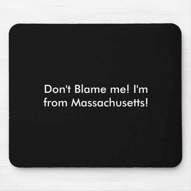 Dont Blame Me Im From Machusetts  Mouse Mat (Front)