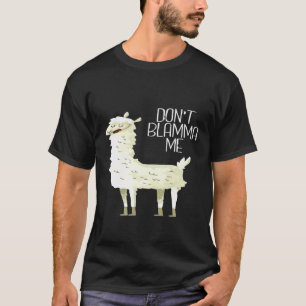 Dont Blame Me LLama for Men Women Kids T-Shirt