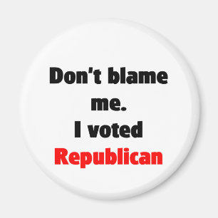 Don't blame me (Republican) Magnet