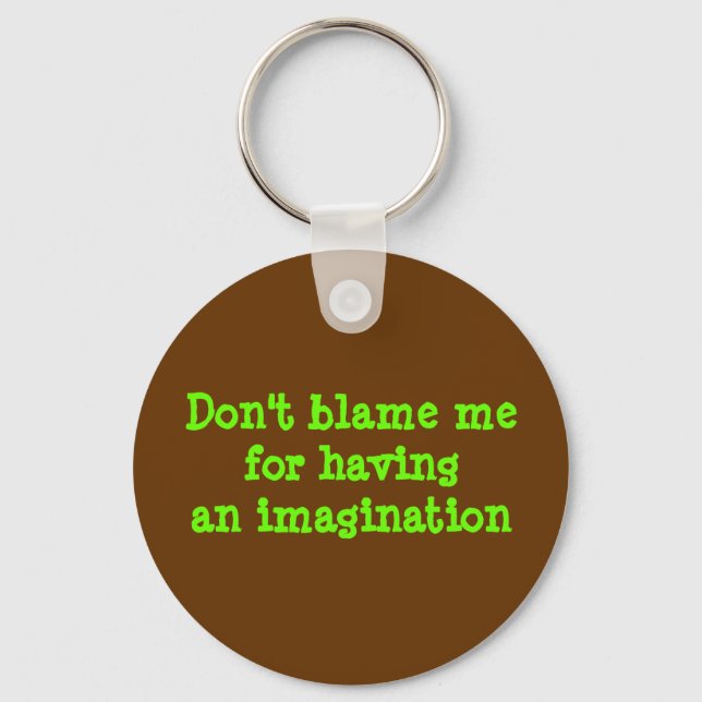 Don't blame mefor havingan imagination key ring (Front)