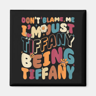 Dont Blame Tiffany Being Tiffany Groovy Retro Magnet