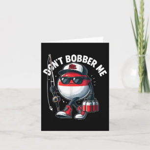 Dont Bobber Me Fishing Funny Fishing Lover Fisherm Card