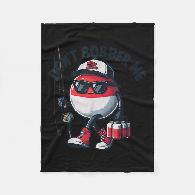 Don't Bobber Me Fishing Funny Quote Humor Adult  Fleece Blanket (Front)