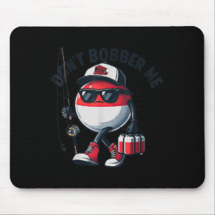 Don't Bobber Me Fishing Funny Quote Humor Adult Mouse Mat
