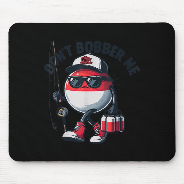 Don't Bobber Me Fishing Funny Quote Humor Adult  Mouse Mat (Front)