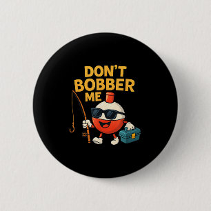 Don't Bobber Me Funny Fishing Bobber Quote 6 Cm Round Badge
