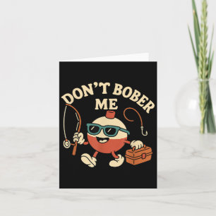 Don't Bobber Me Funny Fishing Bobber Quote Card