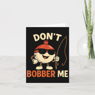Don't Bobber Me Funny Fishing Bobber Quote Card