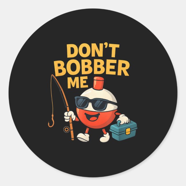 Don't Bobber Me Funny Fishing Bobber Quote  Classic Round Sticker (Front)
