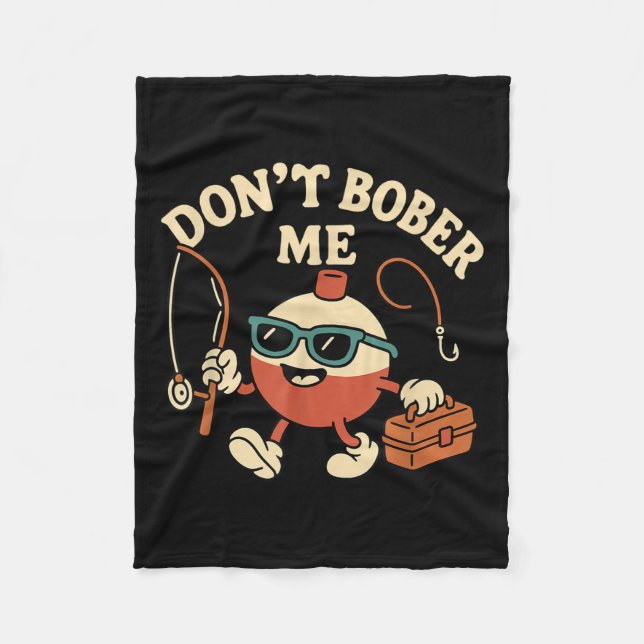 Don't Bobber Me Funny Fishing Bobber Quote  Fleece Blanket (Front)