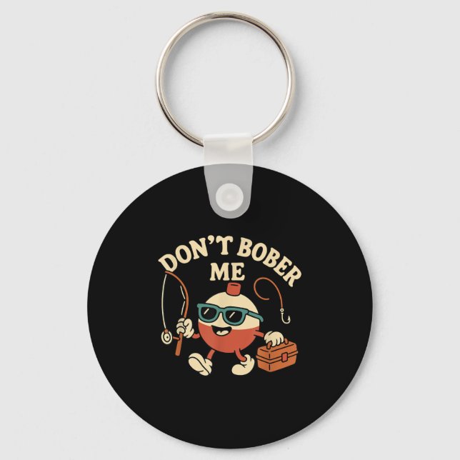 Don't Bobber Me Funny Fishing Bobber Quote  Key Ring (Front)