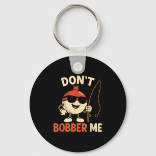 Don't Bobber Me Funny Fishing Bobber Quote Key Ring