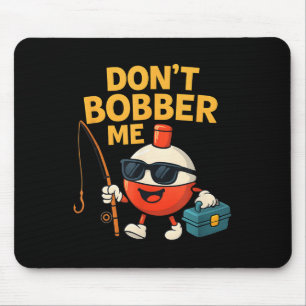 Don't Bobber Me Funny Fishing Bobber Quote Mouse Mat