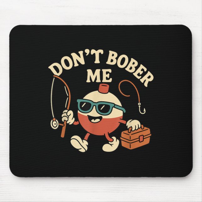Don't Bobber Me Funny Fishing Bobber Quote  Mouse Mat (Front)