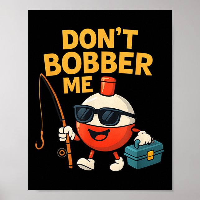 Don't Bobber Me Funny Fishing Bobber Quote  Poster (Front)